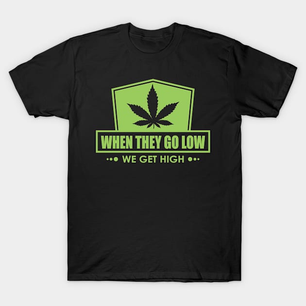 When They Go Low, We Get High T-Shirt by Lacie and Robin 